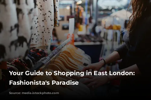 Your Guide to Shopping in East London: A Fashionista's Paradise