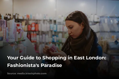 Your Guide to Shopping in East London: A Fashionista's Paradise