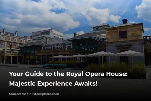 Your Guide to the Royal Opera House: A Majestic Experience Awaits!