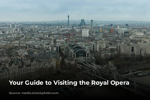 Your Guide to Visiting the Royal Opera House