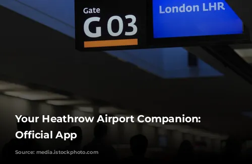 Your Heathrow Airport Companion: The Official App