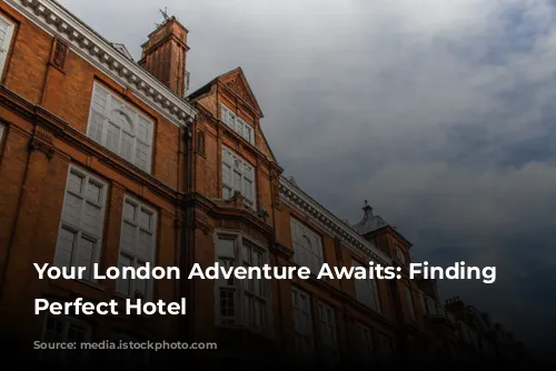 Your London Adventure Awaits: Finding the Perfect Hotel