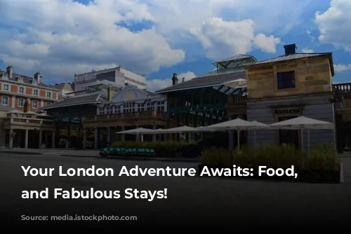 Your London Adventure Awaits: Food, Fun, and Fabulous Stays!