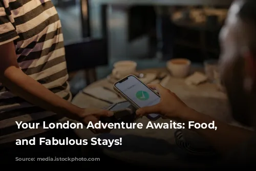 Your London Adventure Awaits: Food, Fun, and Fabulous Stays!