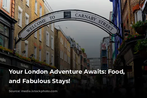 Your London Adventure Awaits: Food, Fun, and Fabulous Stays!