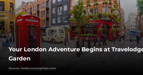 Your London Adventure Begins at Travelodge Covent Garden