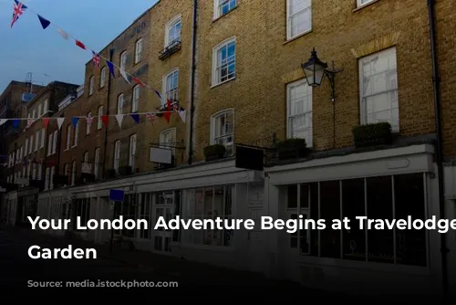 Your London Adventure Begins at Travelodge Covent Garden