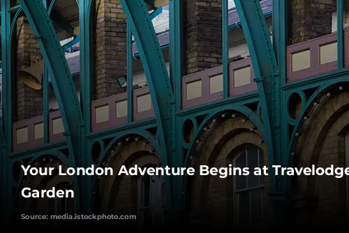 Your London Adventure Begins at Travelodge Covent Garden