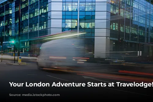 Your London Adventure Starts at Travelodge!