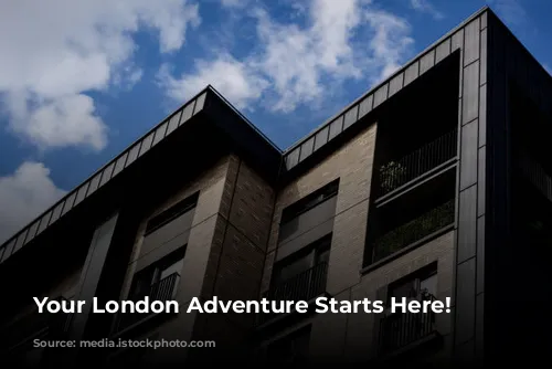 Your London Adventure Starts Here!