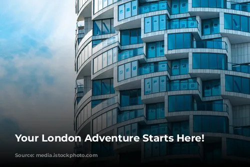 Your London Adventure Starts Here!