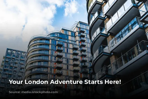 Your London Adventure Starts Here!