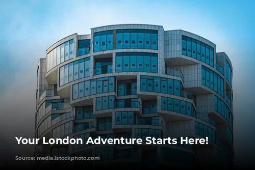 Your London Adventure Starts Here!