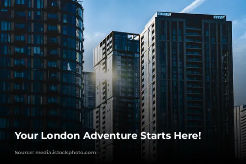 Your London Adventure Starts Here!