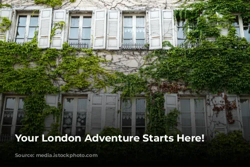 Your London Adventure Starts Here!