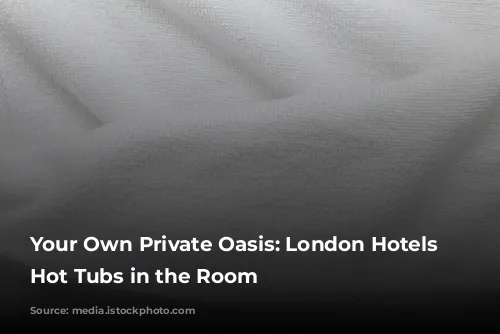 Your Own Private Oasis: London Hotels with Hot Tubs in the Room