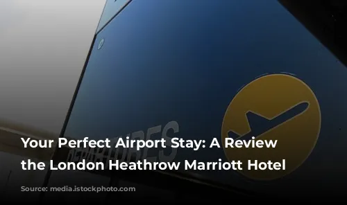 Your Perfect Airport Stay: A Review of the London Heathrow Marriott Hotel