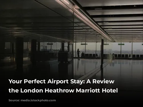 Your Perfect Airport Stay: A Review of the London Heathrow Marriott Hotel