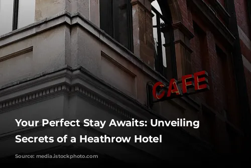 Your Perfect Stay Awaits: Unveiling the Secrets of a Heathrow Hotel