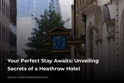 Your Perfect Stay Awaits: Unveiling the Secrets of a Heathrow Hotel