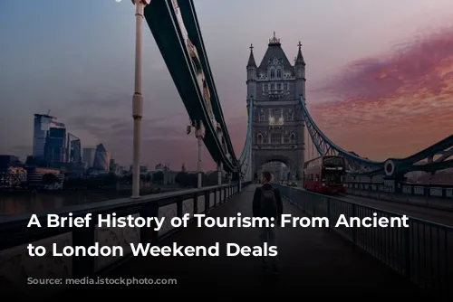 A Brief History of Tourism: From Ancient Wonders to London Weekend Deals