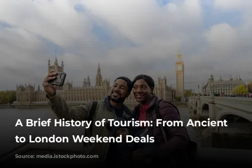 A Brief History of Tourism: From Ancient Wonders to London Weekend Deals