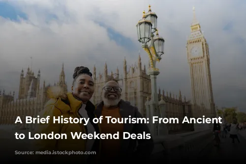 A Brief History of Tourism: From Ancient Wonders to London Weekend Deals