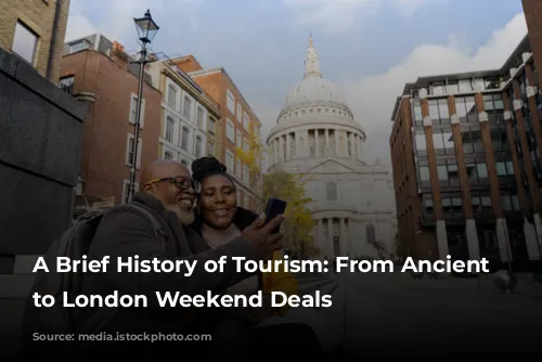 A Brief History of Tourism: From Ancient Wonders to London Weekend Deals