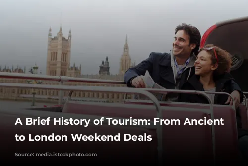 A Brief History of Tourism: From Ancient Wonders to London Weekend Deals