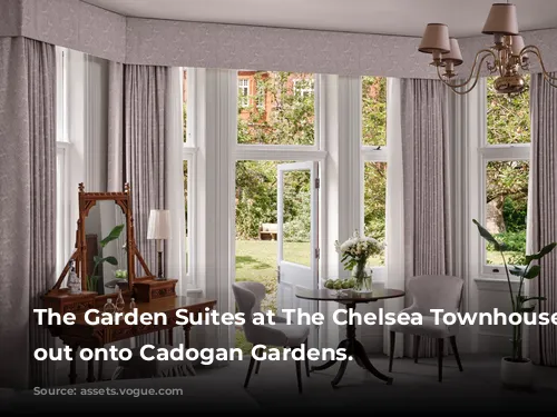 The Garden Suites at The Chelsea Townhouse give out onto Cadogan Gardens.