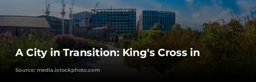 A City in Transition: King's Cross in 2002