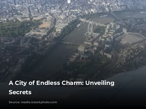 A City of Endless Charm: Unveiling London's Secrets