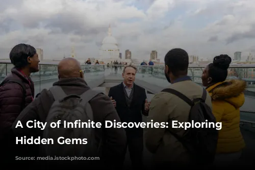 A City of Infinite Discoveries: Exploring London's Hidden Gems