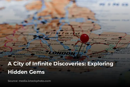 A City of Infinite Discoveries: Exploring London's Hidden Gems