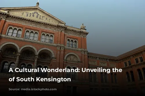 A Cultural Wonderland: Unveiling the Treasures of South Kensington