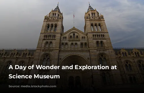 A Day of Wonder and Exploration at the Science Museum