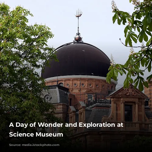 A Day of Wonder and Exploration at the Science Museum