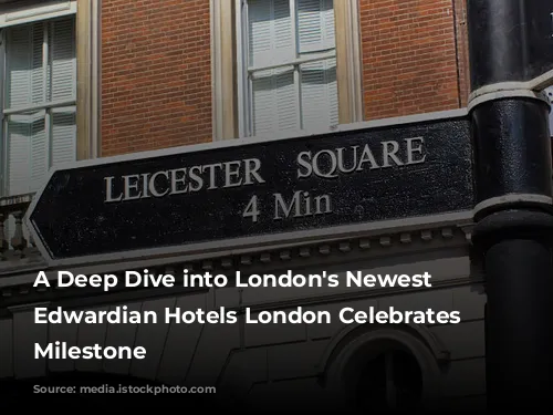 A Deep Dive into London's Newest Hotel: Edwardian Hotels London Celebrates a Milestone