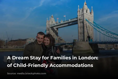 A Dream Stay for Families in London: Reviews of Child-Friendly Accommodations