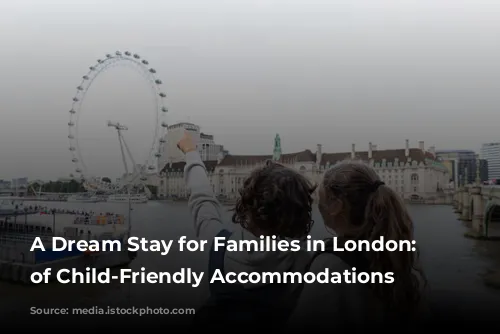 A Dream Stay for Families in London: Reviews of Child-Friendly Accommodations