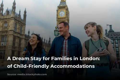 A Dream Stay for Families in London: Reviews of Child-Friendly Accommodations