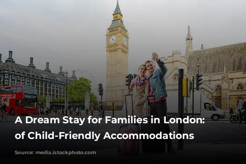 A Dream Stay for Families in London: Reviews of Child-Friendly Accommodations