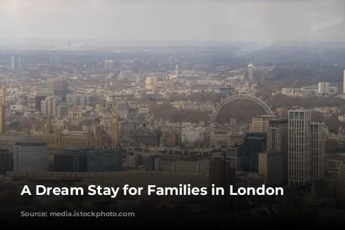 A Dream Stay for Families in London