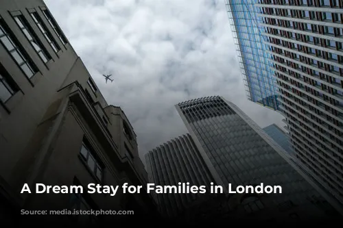 A Dream Stay for Families in London