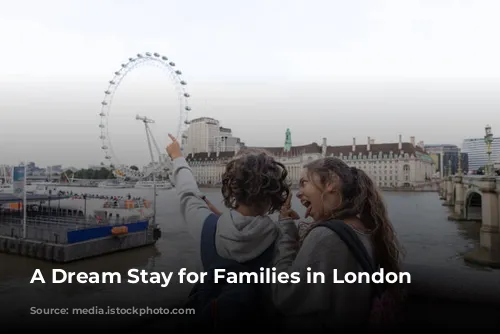 A Dream Stay for Families in London