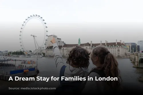 A Dream Stay for Families in London