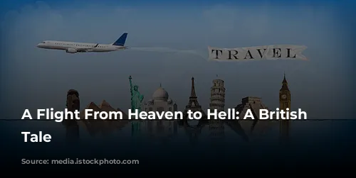 A Flight From Heaven to Hell: A British Airways Tale