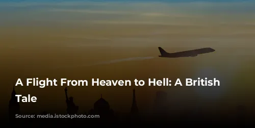 A Flight From Heaven to Hell: A British Airways Tale