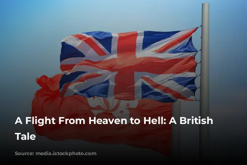 A Flight From Heaven to Hell: A British Airways Tale