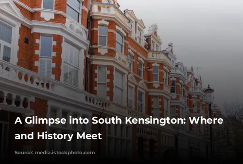 A Glimpse into South Kensington: Where Luxury and History Meet